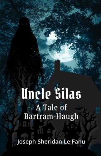 Uncle Silas: A Tale of Bartram-Haugh: Exploring Mystery, Suspense, and the Depths of Psychological Fiction Uncle Silas: A Tale of Bartram-Haugh: Exploring Mystery, Suspense, and the Depths of Psychological Fiction von Independently published