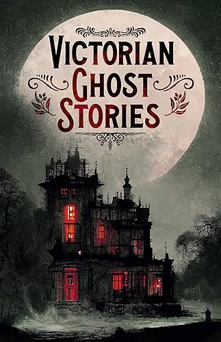 Victorian Ghost Stories: 14 Tales of Classic Horror Victorian Ghost Stories: 14 Tales of Classic Horror