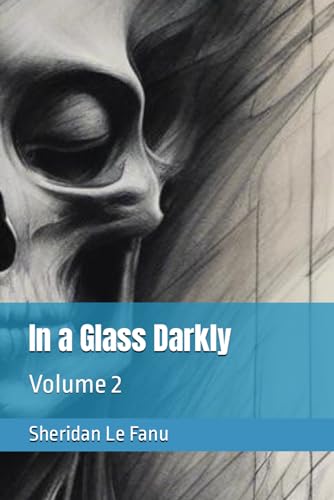 In a Glass Darkly: Volume 2 von Independently published