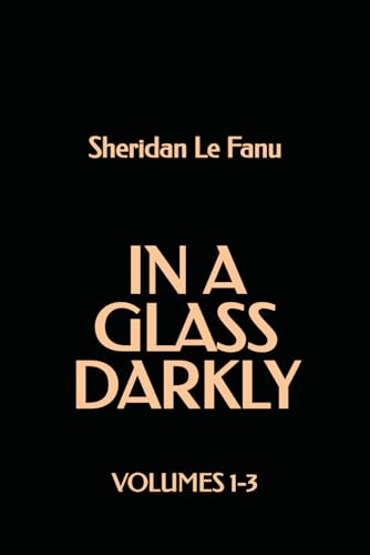 In a Glass Darkly: Volumes 1-3 In a Glass Darkly: Volumes 1-3 von Independently published