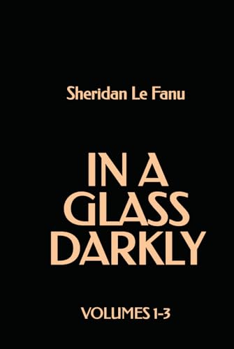 In a Glass Darkly: Volumes 1-3 In a Glass Darkly: Volumes 1-3 von Independently published