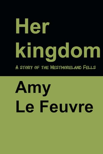 Her kingdom: A story of the Westmoreland Fells Her kingdom: A story of the Westmoreland Fells von Independently published