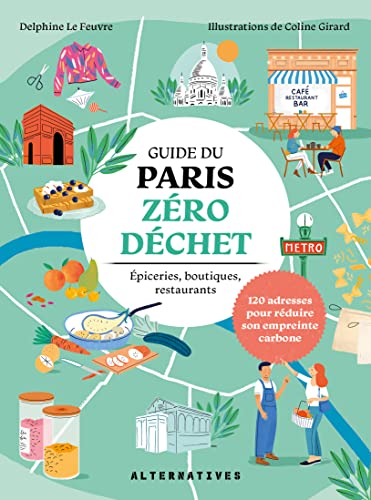 Guide du Paris zéro déchet: Épiceries, boutiques, restaurants : 120 adresses pour réduire son empreinte carbone
