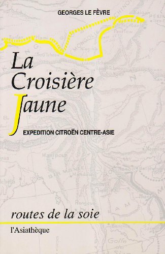 La Croisière Jaune - Expédition Citroën Centre-Asie: Expédition Citroën Centre-Asie, Haardt-Audouin-Dubreuil von TASCHEN