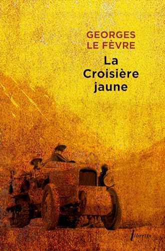 La croisière jaune: Expédition Citroën Centre-Asie, Haardt-Audoin-Dubreuil von LIBRETTO