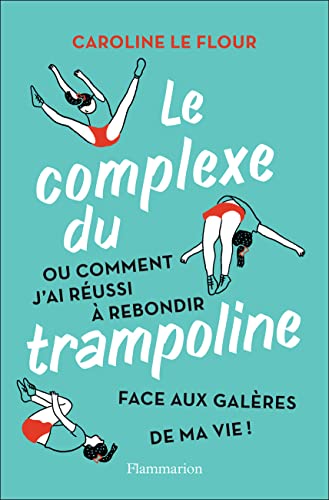 Le complexe du trampoline: Ou comment j'ai réussi à rebondir face aux galères de ma vie ! von FLAMMARION