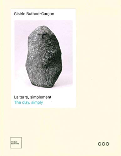 Gisele Buthod-Garcon - The Clay, Simply: la terre, simplement