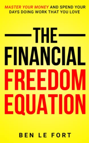 The Financial Freedom Equation: Master Your Money and Spend Your Days Doing Work That You Love