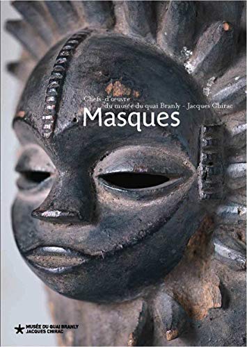 Masques: Chefs-d'œuvres des collections du musée du quai Branly – Jacques Chirac Masques: Chefs-d'œuvres des collections du musée du quai Branly – Jacques Chirac