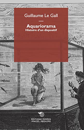 Aquariorama. Histoire d'un dispositif (Images, médiums) von Éditions Mimésis