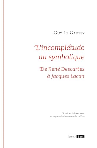 L'incomplétude du symbolique. De René Descartes à Jacques Lacan 2e éd revue et augmentée d'une nouvelle préface von EPEL