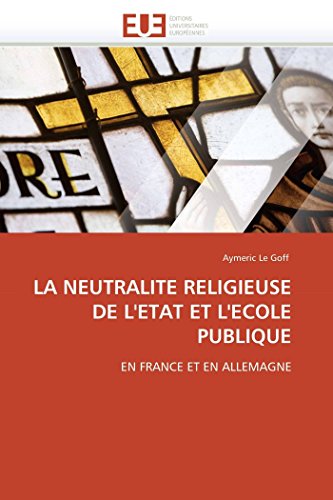 LA NEUTRALITE RELIGIEUSE DE L'ETAT ET L'ECOLE PUBLIQUE: EN FRANCE ET EN ALLEMAGNE (Omn.Univ.Europ.)