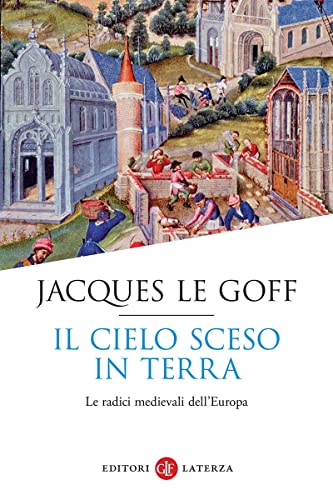 Il cielo sceso in terra. Le radici medievali dell'Europa (Economica Laterza)
