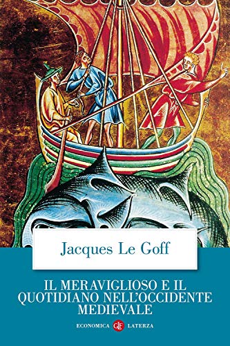 Il meraviglioso e il quotidiano nell'Occidente medievale (Economica Laterza)