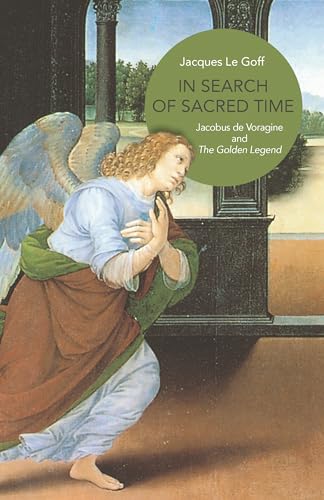 In Search of Sacred Time: Jacobus De Voragine and the Golden Legend von Princeton University Press
