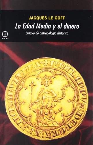 La Edad Media y el dinero : ensayo de antropología histórica (Universitaria, Band 334) von Ediciones Akal, S.A.