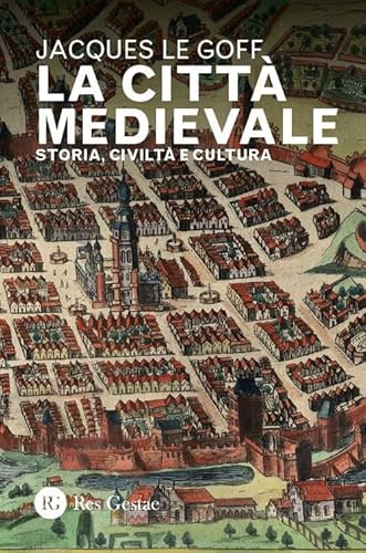 La città medievale. Storia, civiltà e cultura La città medievale. Storia, civiltà e cultura von Res Gestae