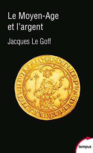 Le Moyen Age et l'argent: Essai d'anthropologie historique von TEMPUS PERRIN