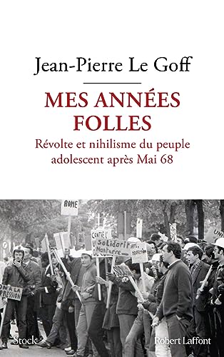 Mes années folles - Révolte et nihilisme du peuple adolescent après Mai 68