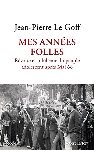 Mes années folles - Révolte et nihilisme du peuple adolescent après Mai 68 von ROBERT LAFFONT