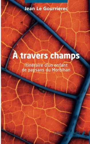 À travers champs: Itinéraire d’un enfant de paysans du Morbihan von Les Impliqués