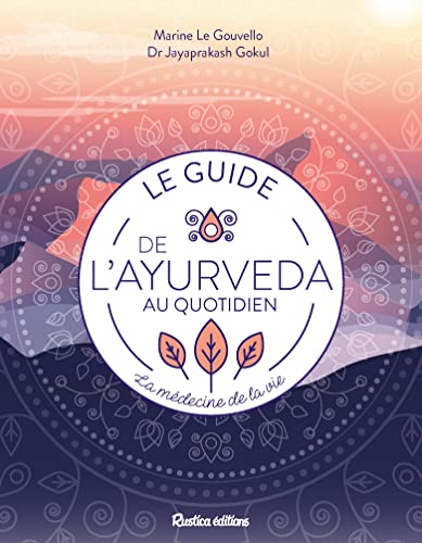 Le guide de l'ayurveda au quotidien. La médecine de la vie