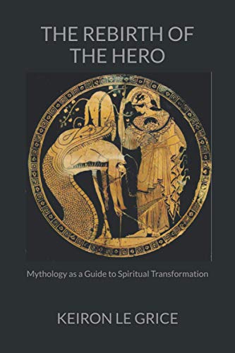 The Rebirth of the Hero: Mythology as a Guide to Spiritual Transformation