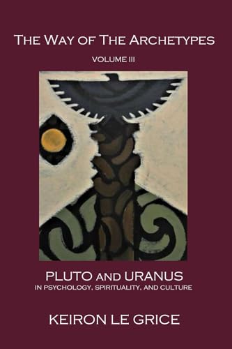 The Way of the Archetypes, Volume III: Pluto and Uranus in Psychology, Spirituality, and Culture von ITAS Publications
