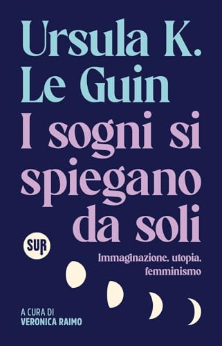 I sogni si spiegano da soli. Immaginazione, utopia, femminismo (Collezione Sur) von Sur