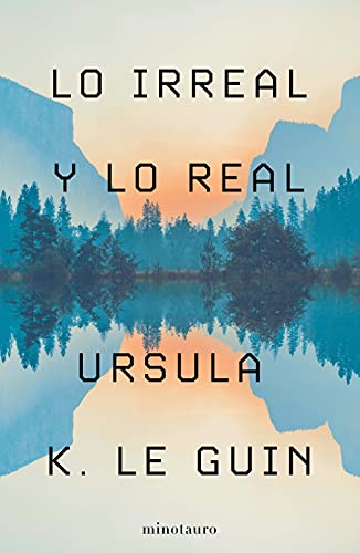 Lo Irreal y lo Real: Relatos seleccionados (Biblioteca Ursula K. Le Guin) von MINOTAURO