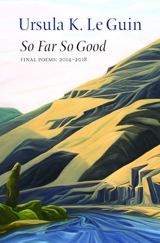 So Far So Good: Final Poems: 2014-2018 So Far So Good: Final Poems: 2014-2018