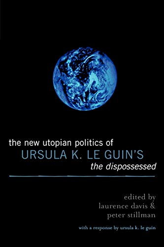The New Utopian Politics of Ursula K. Le Guin's The Dispossessed The New Utopian Politics of Ursula K. Le Guin's The Dispossessed