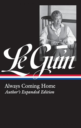Ursula K. Le Guin: Always Coming Home (LOA #315): Author's Expanded Edition (Library of America Ursula K. Le Guin Edition, Band 4)