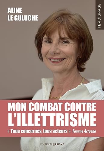 Mon combat contre l'illettrisme: Mes rencontres à travers la France von EDITIONS PRISMA