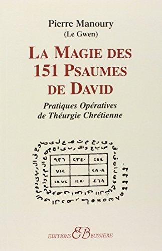 La Magie des 151 Psaumes de David: Pratiques opératives de théurgie Chrétienne von BUSSIERE