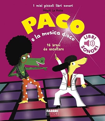 Paco e la musica disco. Ediz. a colori (I miei piccoli libri sonori) von Fabbri