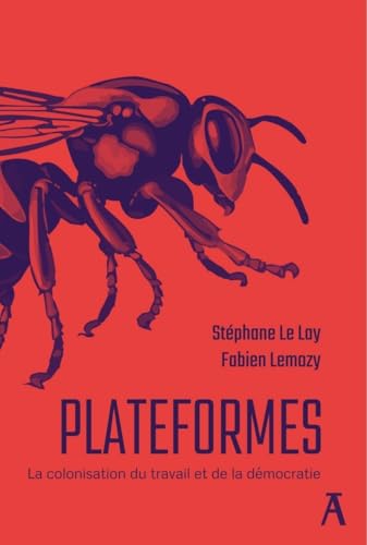 Plateformes - La colonisation du travail et de la démocrati: La colonisation du travail et de la démocratie Plateformes - La colonisation du travail et de la démocrati: La colonisation du travail et de la démocratie von ATELIER