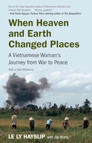 When Heaven and Earth Changed Places: A Vietnamese Woman's Journey from War to Peace When Heaven and Earth Changed Places: A Vietnamese Woman's Journey from War to Peace