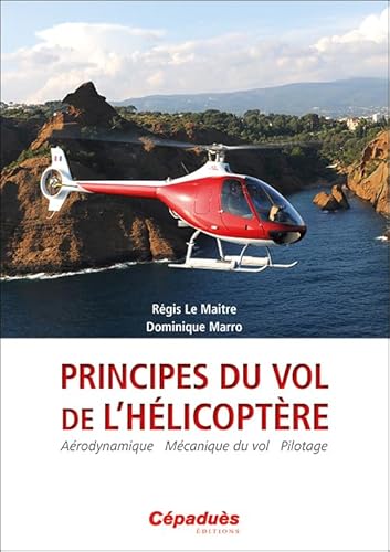 Principes du vol de l’Hélicoptère. Aérodynamique - Mécanique du vol - pilotage von Editions Cépaduès