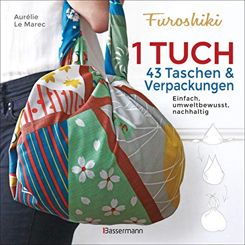 Furoshiki. Ein Tuch - 43 Taschen und Verpackungen: Handtaschen, Rucksäcke, Stofftaschen und Geschenkverpackungen aus großen Tüchern knoten. Einfach, nachhaltig, plastikfrei Furoshiki. Ein Tuch - 43 Taschen und Verpackungen: Handtaschen, Rucksäcke, Stofftaschen und Geschenkverpackungen aus großen Tüchern knoten. Einfach, nachhaltig, plastikfrei