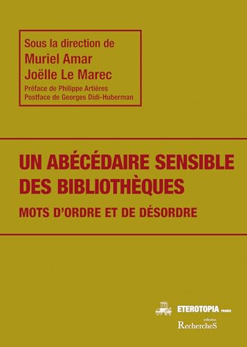 Un abécédaire sensible des bibliothèques: Mots d'ordre et de désordre von ETEROTOPIA