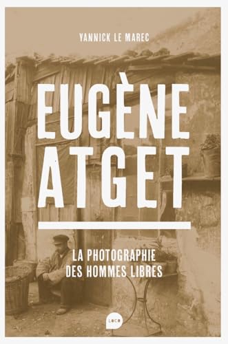 Eugène Atget: La Photographie des hommes libres von LOCO