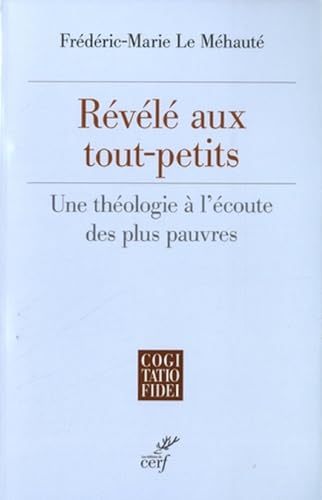 REVELE AUX TOUT-PETITS - UNE THEOLOGIE A L'ECOUTE DES PLUS PAUVRES: Une théologie à l'écoute des plus pauvres von CERF