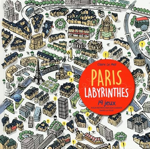 Paris labyrinthes: 14 jeux pour retrouver son chemin dans la ville Paris labyrinthes: 14 jeux pour retrouver son chemin dans la ville