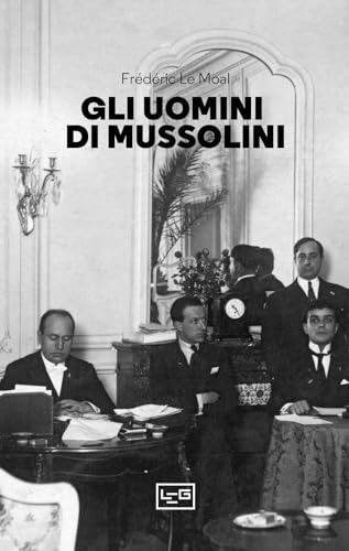 Gli uomini di Mussolini (La clessidra di Clio) von LEG Edizioni