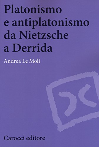 Platonismo e antiplatonismo da Nietzsche a Derrida (Biblioteca di testi e studi) von Carocci