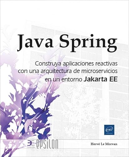 Java Spring: Construya sus aplicaciones reactivas con una arquitectura de microservicios en un entorno Jakarta EE (Epsilon) von Ediciones ENI