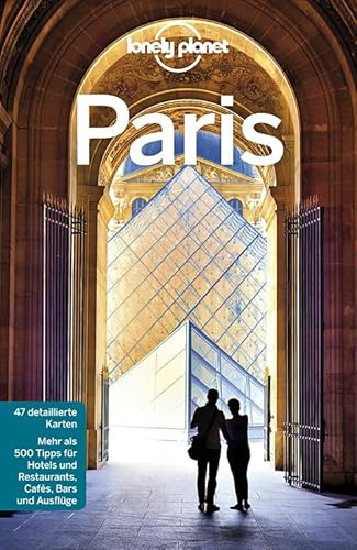 Lonely Planet Reiseführer Paris: Mehr als 500 Tipps für Hotels und Restaurants, Cafés, Bars und Ausflüge