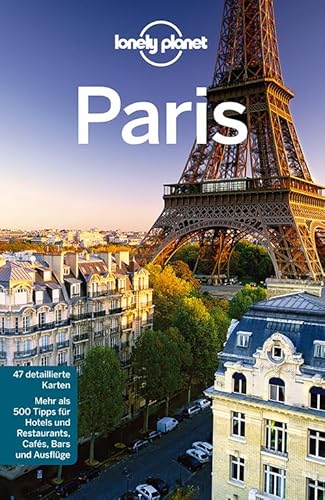 Lonely Planet Reiseführer Paris: Mehr als 500 Tipps für Hotels und Restaurants, Cafés, Bars und Ausflüge