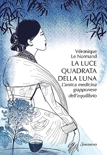 La luce quadrata della luna. L'antica medicina giapponese dell'equilibrio (Varia) von Sonzogno